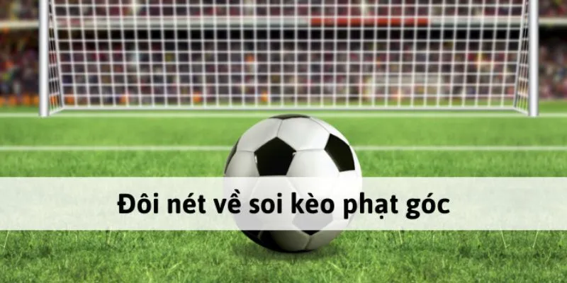 Soi Kèo Phạt Góc 2025: Kinh Nghiệm, Cách Đọc Kèo & Dự Đoán Chính Xác